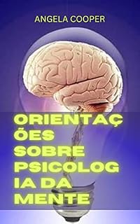 Livro ORIENTAÇÕES SOBRE PSICOLOGIA DA MENTE: Este livro fala sobre psicologia e todos os tipos de psicologia que você pode estudar nele.