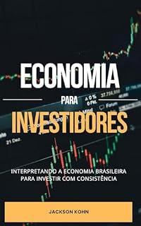 Livro Economia para Investidores: Interpretando a Economia Brasileira para Investir com Consistência