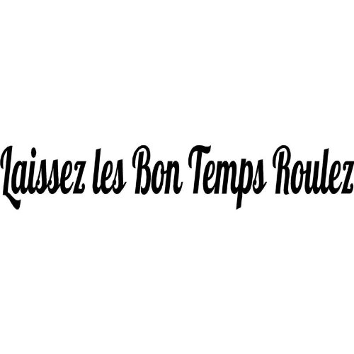 Laissez Les Bon Temps Roulez Let The Good Times Roll Vinyl Decal Buy Online In Lebanon At Lebanon Desertcart Com Productid 19266517