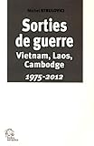 Sorties de guerre : Vietnam, Laos, Cambodge (1975-2012) by
