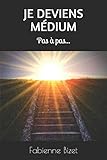 Image de Je deviens médium: Pas à pas... (French Edition)