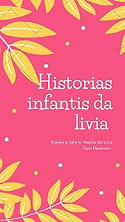 Livro Historias Infantis da Livia : Romeu e Julieta Versão da Livia Para Desenhar