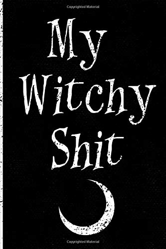 My Witchy Shit: Grimoire journal For Witches, Mages, Druids. Logbook to record rituals and spellcasting sessions. Witches grimoire. Wiccan gifts. Witchcraft supplies.