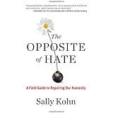 The Opposite of Hate: A Field Guide to Repairing Our Humanity
