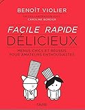 Facile, rapide, délicieux : Menus chics et réussis pour amateurs enthousiastes de 15 à 77 ans by 