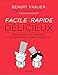 Facile, rapide, délicieux : Menus chics et réussis pour amateurs enthousiastes de 15 à 77 ans by 