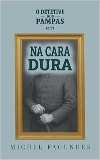 Livro Na Cara Dura (O Detetive dos Pampas Livro 2)