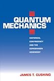 Quantum Mechanics: Historical Contingency and the Copenhagen Hegemony (Science and Its Conceptual Foundations series) cover
