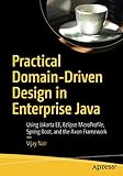 Practical Domain-Driven Design in Enterprise Java: Using Jakarta EE, Eclipse MicroProfile, Spring Boot, and the Axon Framework by Vijay Nair