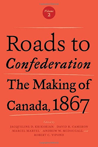 B.E.S.T Roads to Confederation: The Making of Canada, 1867, Volume 2 [K.I.N.D.L.E]