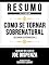 Livro Resumo Estendido - Como Se Tornar Sobrenatural (Becoming Supernatural) - Baseado No Livro De Joe Dispenza