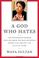A God Who Hates: The Courageous Woman Who Inflamed the Muslim World Speaks Out Against the Evils of Islam