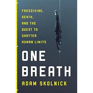 One Breath: Freediving, Death, and the Quest to Shatter Human Limits