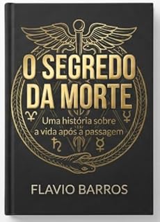 Livro O SEGREDO DA MORTE: Uma história sobre a Vida após a Última Passagem