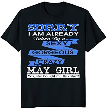 Sorry I Am Already Taken By A Gorgeous May Girl T-shirt