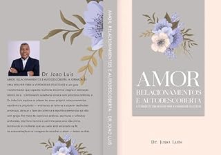Livro Amor, Relacionamentos e Autodescoberta: A Jornada da Mulher para a Verdadeira Felicidade