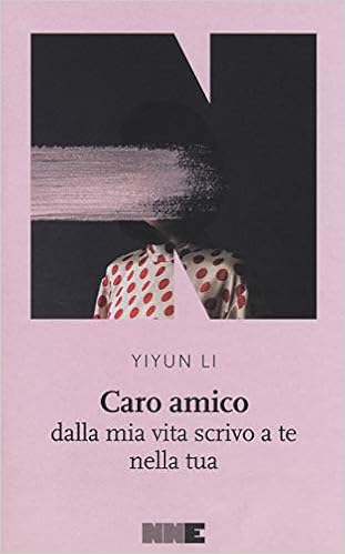 Caro Amico Dalla Mia Vita Scrivo A Te Nella Tua Li Yiyun Amazon Com Books