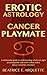 Erotic Astrology: Cancer Playmate: A relationship guide to understanding which sun signs are compatible and which collide with a classy Cancerian caretaker. (Erotic Sun Signs Book 4)
