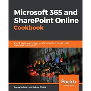 Microsoft 365 and SharePoint Online Cookbook: Over 100 practical recipes to help you get the most out of Office 365 and…
