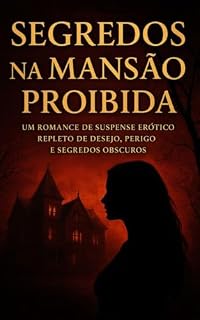 Livro Segredos na Mansão Proibida: Um romance de suspense erótico repleto de desejo, perigo e segredos obscuros (Segredos da Mansão Proibida Livro 1)