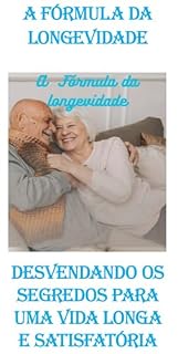 Livro A Fórmula da Longevidade:: Desvendando os segredos para uma vida longa e satisfatória