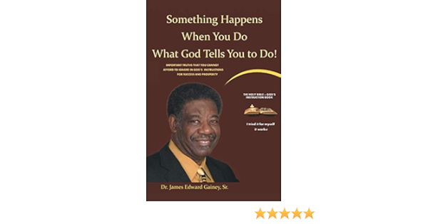 Something Happens When You Do What God Tells You To Do Gainey Sr Dr James Edward Amazon Com Books