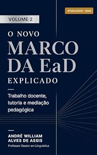 Livro O Novo Marco do EaD explicado: Trabalho Docente, Tutoria e Mediação Pedagógica (Ensino a Distância no Brasil Livro 2)