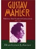Gustav Mahler, Vol. 2: Vienna: The Years of Challenge, 1897-1904 [Hardcover] [1995] (Author) Henry-L by 
