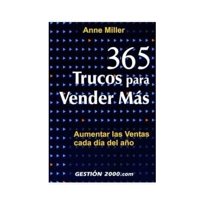 365 trucos para vender más: Aumentar las ventas cada día del año 365 trucos para vender más: Aumentar las ventas cada día del año