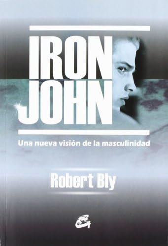 Iron John: Una Nueva Vision De La Masculinidad/a New Vision Of Masculinity