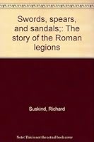 Swords, spears, and sandals;: The story of the Roman legions B0006BVEBW Book Cover