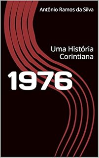 Livro 1976: Uma História Corintiana (Histórias Corintianas Livro 5)