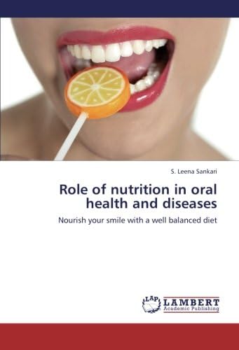 Role of nutrition in oral health and diseases: Nourish your smile with a well balanced diet