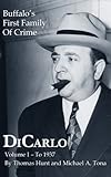 DiCarlo: Buffalo's First Family of Crime - Vol. I