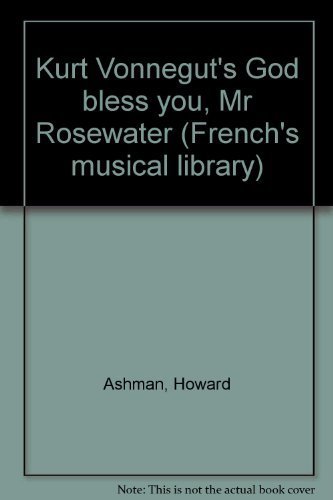 Kurt Vonnegut's God bless you, Mr Rosewater (Frenchs musical library), by Howard Ashman, Dennis Green, Alan Menken, Kurt Vonnegut