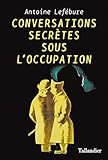 Conversations secrètes pendant l'occupation (French Edition) by 