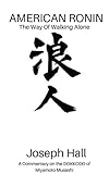 AMERICAN RONIN: THE WAY OF WALKING ALONE: A