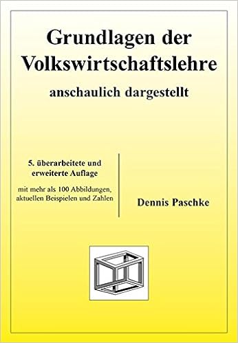 Grundlagen Der Volkswirtschaftslehre Anschaulich Dargestellt Paschke Dennis Amazon De Bucher