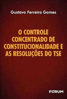 Livro O Controle Concentrado de Constitucionalidade e as resoluções do TSE