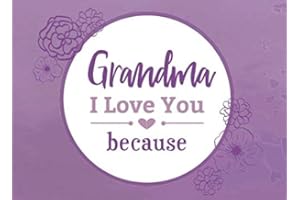 Grandma I Love You Because: Prompted Fill In Blank I Love You Book for Grandma; Gift Book for Grandma; Things I Love About You Book for Grandmothers (I Love You Because Book)