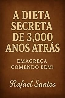 Livro A Dieta Secreta de 3,000 Anos Atrás: Emagreça Comendo Bem!
