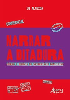 Livro Narrar a Ditadura: Gênero e Memória no Documentário Brasileiro