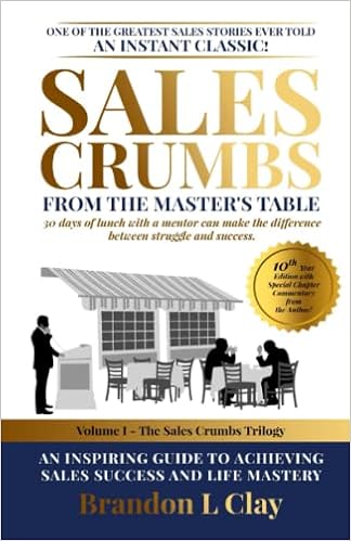 Crumbs From The Master's Table: A Philosophy Of Sales Success And Life  Mastery: Clay, Brandon L: 9781463771614: Amazon.com: Books