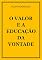 Livro O VALOR E A EDUCAÇÃO DA VONTADE