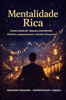 Livro Mentalidade Rica: Como construir riqueza entendendo dinheiro, comportamento e decisões financeiras