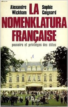 Amazon Fr La Nomenklatura Francaise Pouvoirs Et Privileges Des Elites French Edition De Wickham Alexandre Wickham Et Sophie Coignard 1986 Wickham Alexandre Wickham Et Sophie Coignard Livres
