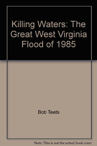 Killing Waters: The Great West Virginia Flood of 1985