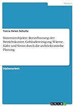 Buuml;romietobjekte: Beeinflussung der Betriebskosten. Gebauml;udereinigung; Wauml;rme; Kauml;lte und Strom durch die architektonische Planung (German Edition)