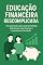 Livro Educação Financeira Descomplicada: Um guia básico para jovens e famílias organizarem suas finanças e conquistarem liberdade.