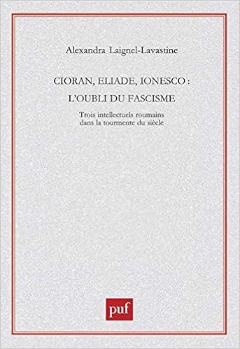 Cioran Eliade Ionesco L Oubli Du Fascisme Perspectives Critiques French Edition Laignel Lavastine Alexandra 9782130517832 Amazon Com Books